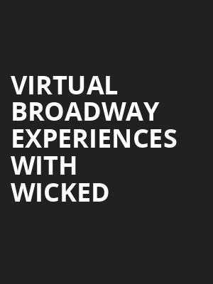 Virtual Broadway Experiences with WICKED, Virtual Experiences for Lexington, Lexington