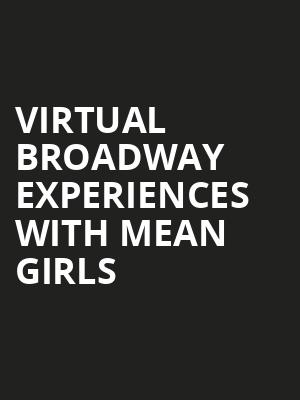 Virtual Broadway Experiences with MEAN GIRLS, Virtual Experiences for Lexington, Lexington