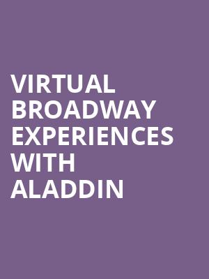 Virtual Broadway Experiences with ALADDIN, Virtual Experiences for Lexington, Lexington