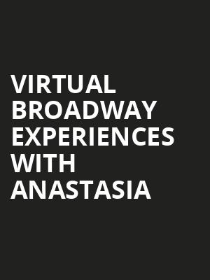 Virtual Broadway Experiences with ANASTASIA, Virtual Experiences for Lexington, Lexington