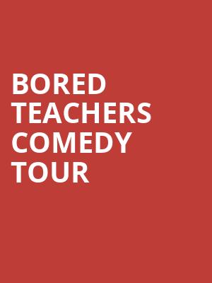 Bored Teachers Comedy Tour, Lexington Opera House, Lexington