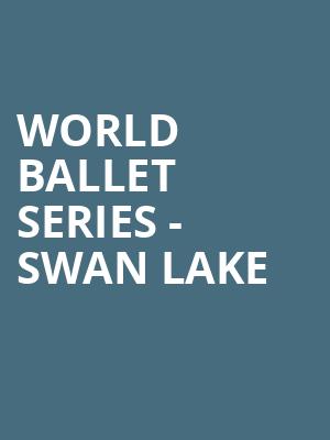World Ballet Series Swan Lake, Lexington Opera House, Lexington