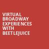 Virtual Broadway Experiences with BEETLEJUICE, Virtual Experiences for Lexington, Lexington