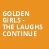 Golden Girls The Laughs Continue, Lexington Opera House, Lexington